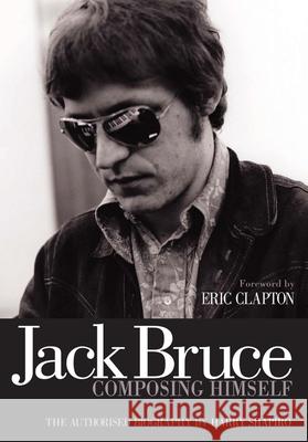 Jack Bruce Composing Himself: The Authorised Biography Harry Shapiro 9781906002268  - książka