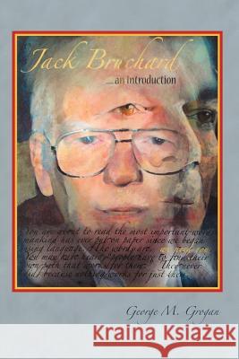 Jack Bruchard ... an Introduction George M. Grogan 9781475938524 iUniverse.com - książka