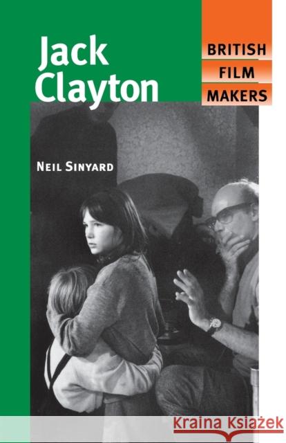 Jack Clayton Neil Sinyard 9780719055058 Manchester University Press - książka