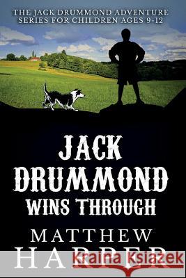 Jack Drummond Wins Through: The Jack Drummond Adventure Series for Children Ages 9-12 Matthew Harper 9781492263203 Createspace - książka