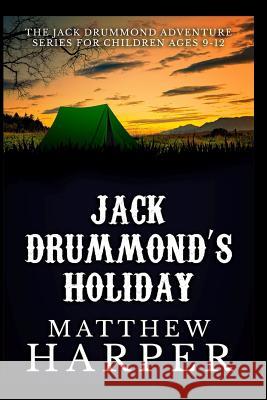 Jack Drummond's Holiday: Adventure Series for Children Ages 9-12 Matthew Harper 9781492344308 Createspace - książka