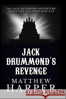 Jack Drummond's Revenge: The Jack Drummond Adventure Series for Children Ages 9-12 Matthew Harper 9781492823865 Createspace - książka