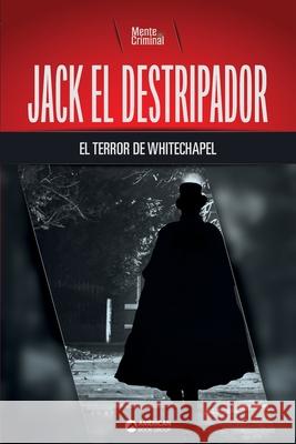Jack el Destripador, el terror de Whitechapel Mente Criminal 9781681659060 American Book Group - książka