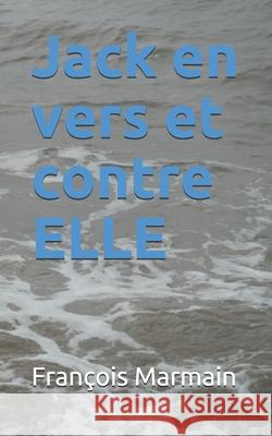 Jack en vers et contre ELLE Fran?ois Marmain 9781723805264 Independently Published - książka