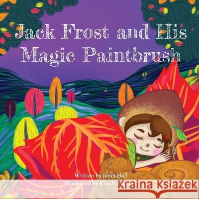 Jack Frost and His Magic Paintbrush Janet Hall, Kira Schnitzler 9781088050453 IngramSpark - książka