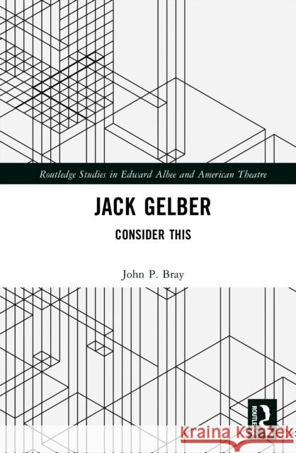 Jack Gelber: Consider This John P. Bray 9781032868394 Routledge - książka