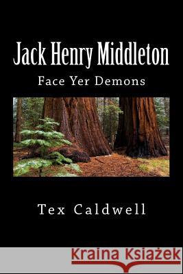 Jack Henry Middleton: Face Yer Demons Tex Caldwell 9781470009205 Createspace - książka