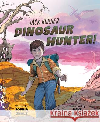 Jack Horner, Dinosaur Hunter! Gholz, Sophia 9781534111196 Sleeping Bear Press - książka