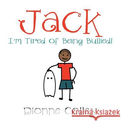 Jack: I'm Tired of Being Bullied! Dionne Colley 9781524502966 Xlibris - książka