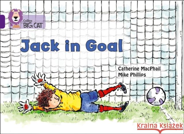 Jack in Goal: Band 08/Purple MacPhail, Catherine 9780008338961 HarperCollins Publishers - książka