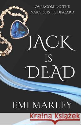 Jack is Dead: Overcoming the Narcissistic Discard Emi Marley 9781938262241 Marvelson Publishing - książka