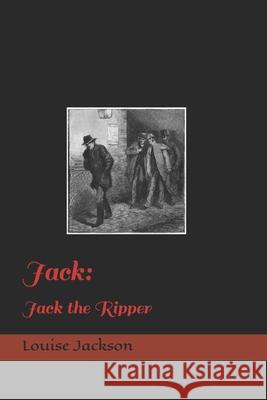 Jack: Jack The Ripper Louise Jackson   9798751397562 Independently Published - książka