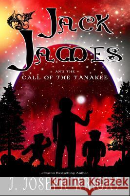 Jack James and the Call of the Tanakee (Book 2) J. Joseph Wright Krystle Wright 9781492798873 Createspace - książka