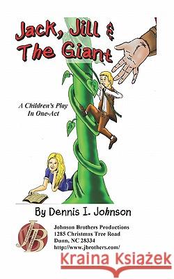 Jack, Jill & The Giant: A Children's Play in One-Act Johnson, Dennis I. 9781450534321 Createspace - książka