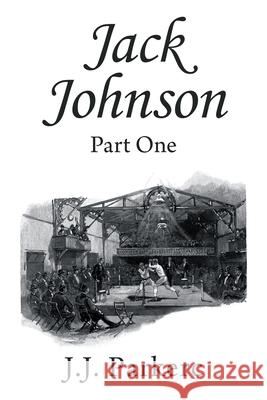 Jack Johnson: Part One J J Parkerc 9781664111233 Xlibris Us - książka