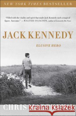Jack Kennedy: Elusive Hero Christopher Matthews 9781451635096 Simon & Schuster - książka
