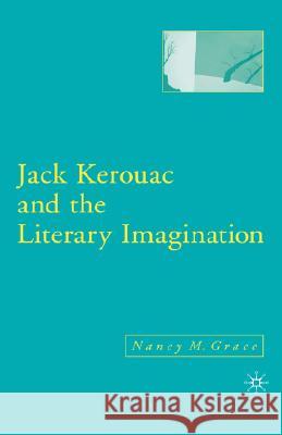 Jack Kerouac and the Literary Imagination Nancy McCampbell Grace 9781403968500 Palgrave MacMillan - książka
