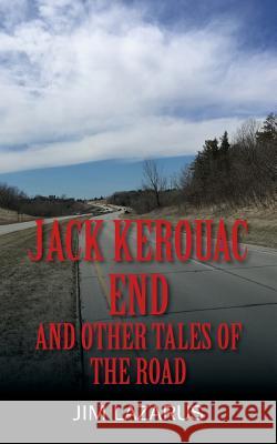 Jack Kerouac End and Other Tales of the Road Jim Lazarus 9781977213334 Outskirts Press - książka