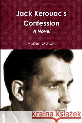 Jack Kerouac\'s Confession Robert O'Brian 9781105318375 Lulu.com - książka