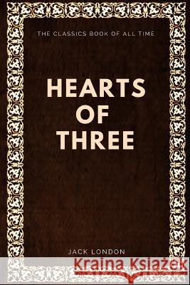 Jack London - Hearts of Three Jack London 9781547002887 Createspace Independent Publishing Platform - książka