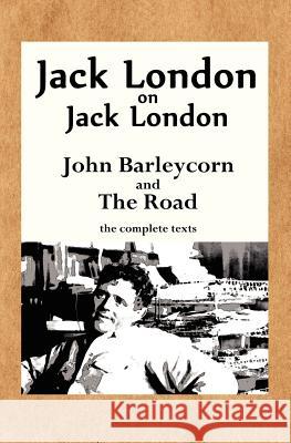 Jack London on Jack London: John Barleycorn and the Road London, Jack 9780985750121 Sabino Falls Publishing - książka