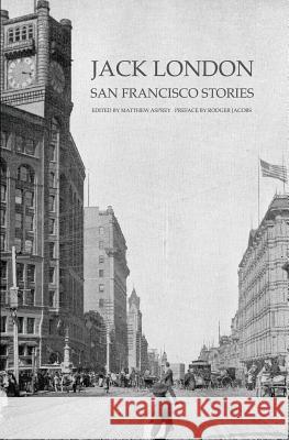 Jack London: San Francisco Stories Jack London Matthew Asprey Rodger Jacobs 9781453840504 Createspace - książka