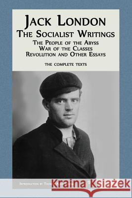 Jack London: The Socialist Writings: The People of the Abyss, War of the Classes, Revolution and Other Essays Jack London Thomas Alan Young  9781939375032 Sabino Falls Publishing - książka