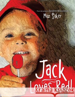 Jack Loves Red! Maz Saker 9781499032222 Xlibris Corporation - książka