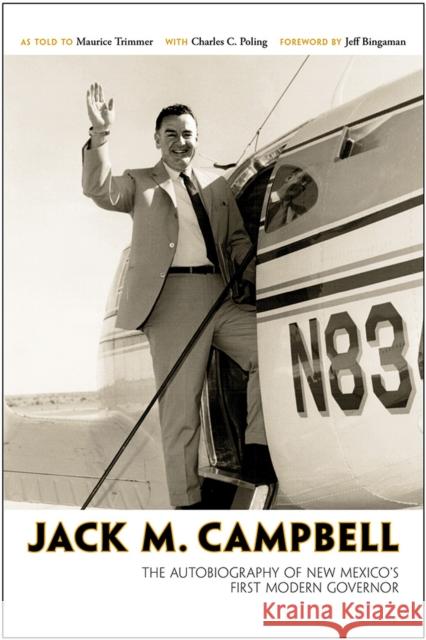 Jack M. Campbell: The Autobiography of New Mexico's First Modern Governor Jack M. Campbell Maurice Trimmer Charles C. Poling 9780826357144 University of New Mexico Press - książka