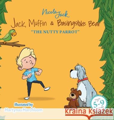 Jack, Muffin & Basingstoke Bear: The Nutty Parrot Nicola Jack Martynas Marchiusm 9782314327110 Nicola Jack - książka