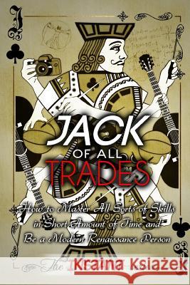 Jack of All Trades: How to Master All Sorts of Skills in Short Amount of Time and Be a Modern Renaissance Person The Instant-Series 9781512267501 Createspace - książka