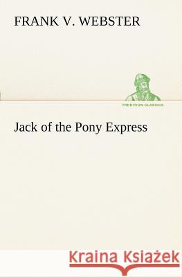 Jack of the Pony Express Frank V Webster 9783849188313 Tredition Classics - książka