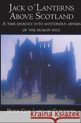 Jack o´Lanterns Above Scotland: A time journey into mysterious abysms of the human soul Csar, Peter 9781419635380 Booksurge Publishing - książka
