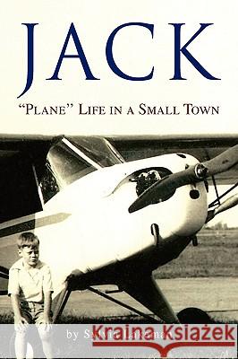 Jack: ''Plane'' Life in a Small Town Lakeman, Sylvia 9781425750282 Xlibris Corporation - książka