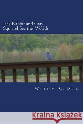 Jack Rabbit and Gray Squirrel See the Worlds William C. Dell 9781514291399 Createspace - książka