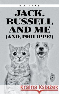 Jack, Russell and Me (And, Philippe!) R. A. Pace 9781663231055 iUniverse - książka
