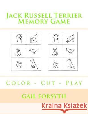 Jack Russell Terrier Memory Game: Color - Cut - Play Gail Forsyth 9781976047237 Createspace Independent Publishing Platform - książka