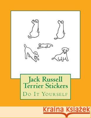 Jack Russell Terrier Stickers: Do It Yourself Gail Forsyth 9781976047480 Createspace Independent Publishing Platform - książka