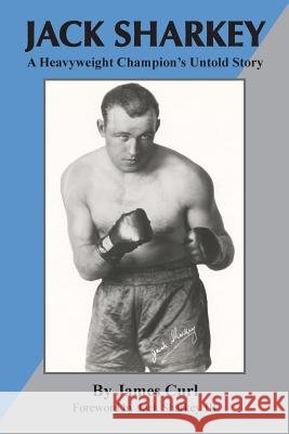 Jack Sharkey: A Heavyweight Champion's Untold Story  9780990370338 Win by Ko Publications - książka