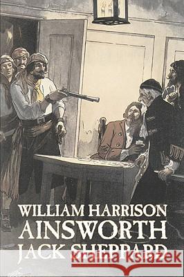 Jack Sheppard by William Harrison Ainsworth, Fiction, Historical, Horror William Harrison Ainsworth 9781606641958 AEGYPAN - książka