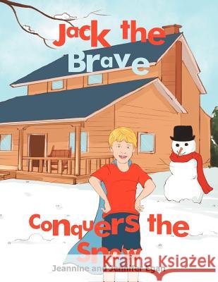 Jack the Brave Conquers the Snow Jennifer Egan 9781479717132 Xlibris Corporation - książka