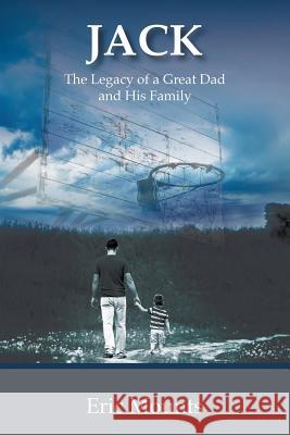 Jack: The Legacy of a Great Dad and His Family Eric Mounts 9781512780239 WestBow Press - książka