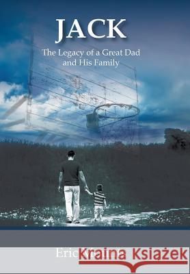 Jack: The Legacy of a Great Dad and His Family Eric Mounts 9781512780246 WestBow Press - książka