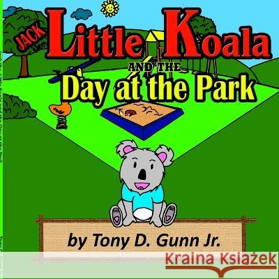 Jack the Little Koala and the Day at the Park Tony Gunn, Jr   9781948591096 Tony D Gunn Jr. - książka