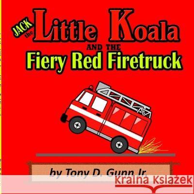 Jack the Little Koala and the Fiery Red Firetruck Tony Gunn 9781948591102 Tony D Gunn Jr. - książka