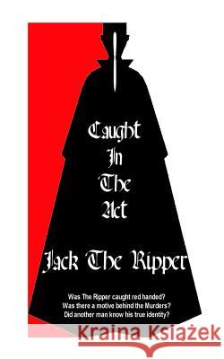 Jack The Ripper Caught In The Act Dant, Mike 9781500608231 Createspace - książka