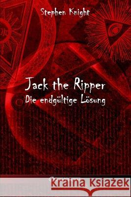 Jack the Ripper: Die endgültige Lösung Stephen Knight 9781805401131 Omnia Veritas Ltd - książka