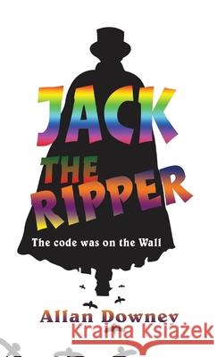 Jack the Ripper: The code was on the Wall Allan Downey 9781954673236 Goldtouch Press, LLC - książka