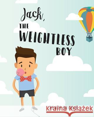 Jack, The Weightless Boy Brown, Adam 9781718731929 Createspace Independent Publishing Platform - książka