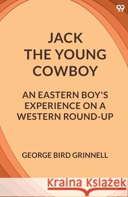 Jack The Young Cowboy An Eastern Boy's Experience On A Western Round-Up George Bird Grinnell 9789371133623 Double 9 Books - książka